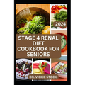Stage 4 Renal Diet Cookbook for Seniors: The Approved guide with Low-Sodium Recipes to Help Old Aged People Prevent and Manage Kidney Failure Problems - Paperback