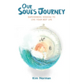 Our Soul's Journey: Empowering Wisdom to Live Your Best Life - Paperback