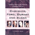 Chrysler, Ford, Durant and Sloan: Founding Giants of the American Automotive Industry - Paperback