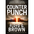 Counterpunch: An Unlikely Alliance of Americans Fighting Back for Faith and Freedom - Paperback