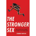 The Stronger Sex: What Science Tells Us about the Power of the Female Body - Hardcover