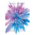 Magic in the Mess - Hardcover