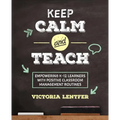 Keep Calm and Teach: Empowering K-12 Learners with Positive Classroom Management Routines - Paperback