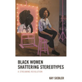 Black Women Shattering Stereotypes: A Streaming Revolution - Paperback