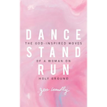 Dance, Stand, Run: The God-Inspired Moves of a Woman on Holy Ground - Paperback