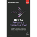 How to Prepare a Business Plan: Your Guide to Creating an Excellent Strategy, Forecasting Your Finances and Producing a Persuasive Plan - Paperback