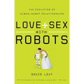 Love and Sex with Robots: The Evolution of Human-Robot Relationships - Paperback