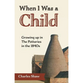 When I Was a Child: Growing Up in the Potteries in the 1840s - Paperback