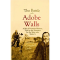 The Battle of Adobe Walls: A Bit of Frontier History, Told to the Narrator by the Men who Made It - Paperback