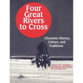 Four Great Rivers to Cross: Cheyenne History, Culture, and Traditions - Paperback