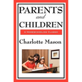 Parents and Children: Volume II of Charlotte Mason's Original Homeschooling Series - Hardcover