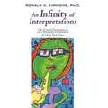 An Infinity of Interpretations: A Bit of Social Commentary on and a Philosophical Examination of Life in These Times - Hardcover