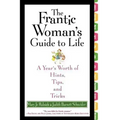 The Frantic Woman's Guide to Life: A Year's Worth of Hints, Tips, and Tricks - Paperback