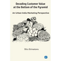 Decoding Customer Value at the Bottom of the Pyramid: An Urban India Marketing Perspective - Paperback
