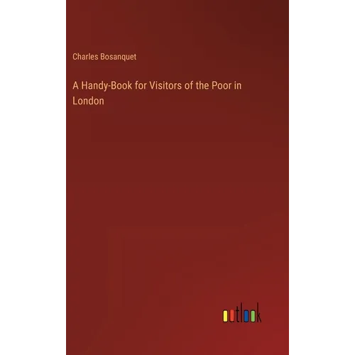 A Handy-Book for Visitors of the Poor in London - Hardcover