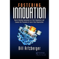 Fostering Innovation: How to Develop Innovation as a Core Competency and Connect the Principles of Lean in Your Organization - Paperback