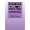 Coloring Outside the Lines: Healing from Child Sexual Abuse and Learning to Live by My Own Rules - Paperback