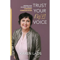 Trust Your Own Voice: Growing Your Influence Through Confident Communication - Paperback