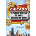 Made in Chicago: Stories Behind 30 Great Hometown Bites - Paperback
