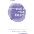 Recognizing Other Subjects: Feminist Pastoral Theology and the Challenge of Identity - Hardcover