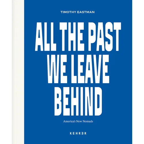 All the Past We Leave Behind: America's New Nomads - Hardcover