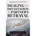 Dealing with the Devastation of Your Partners' Betrayal: What to Do When Your World Falls Apart - Paperback