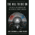 The Hill to Die On: The Battle for Congress and the Future of Trump's America - Paperback
