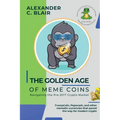 The Golden Age of Meme Coins: TrumpCoin, Pepecash, and other memetic currencies that paved the way for modern crypto - Paperback