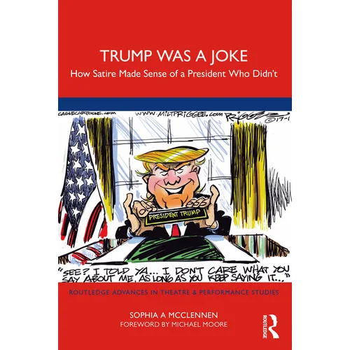 Trump Was a Joke: How Satire Made Sense of a President Who Didn't - Paperback