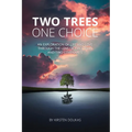 Two Trees, One Choice: An exploration of life and love through the lens of two trees and two covenants - Paperback