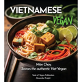 Vietnamese Vegan Cookbook: 100+ Plant-Based Recipes for Authentic Breakfast, Lunch, and Dinner With Simple-to-Find Ingredients, Pictures Included - Paperback