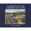 Railroads, Art, and American Life: An Artist's Memoir - Hardcover