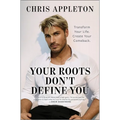 Your Roots Don't Define You: Transform Your Life. Create Your Comeback. - Hardcover