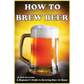 How To Brew Beer: A Beginner's Guide to Brewing Beer At Home - Paperback