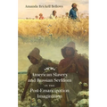American Slavery and Russian Serfdom in the Post-Emancipation Imagination - Paperback