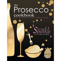 The Prosecco Cookbook: Prosecco Cocktails, Cakes, Dinners & Desserts - Paperback