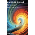 Rabbit Holes and Rainbows: A Mental Health Memoir - Hardcover