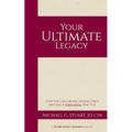 Your Ultimate Legacy: How You Can Create, Expand, Enjoy and Sell a Purposeful Practice - Paperback