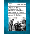 Trial of Dr. Paul Schoeppe. for the Murder of Miss Maria Steinnecke by Poison - Paperback