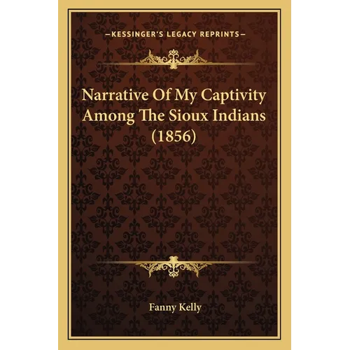 Narrative Of My Captivity Among The Sioux Indians (1856) - Paperback