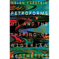 Petroforms: Oil and the Shaping of Nigerian Aesthetics - Paperback