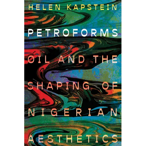 Petroforms: Oil and the Shaping of Nigerian Aesthetics - Paperback