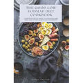 The Good low fodmap Diet Cookbook: Comprehensive Guide to Managing IBS, SIBO and Other Digestive Disorders - Paperback