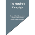 The Matabele Campaign; Being a Narrative of the Campaign in Suppressing the Native Rising in Matabeleland and Mashonaland, 1896 - Paperback