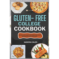 Gluten Free College Cookbook: Quick And Easy Recipes For Busy Students On a Budget - Paperback