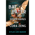 Bat Eater and Other Names for Cora Zeng: A Darkly Funny, Gory, and Ghostly Horror Novel - Hardcover