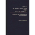 Arts Administration and Management: A Guide for Administrators and Their Staffs - Hardcover