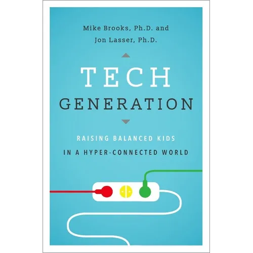 Tech Generation: Raising Balanced Kids in a Hyper-Connected World - Hardcover