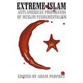 Extreme Islam: Anti American Propaganda of Muslim Fundamentalism - Paperback