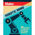 Make: Robotic Arms - Paperback